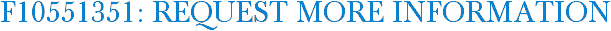 F10551351: Request More Information