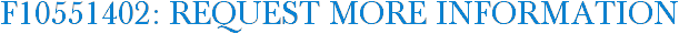 F10551402: Request More Information