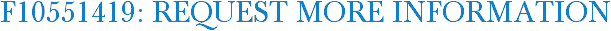 F10551419: Request More Information