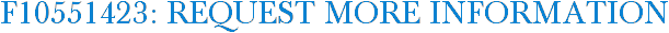 F10551423: Request More Information