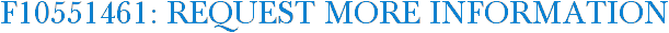 F10551461: Request More Information