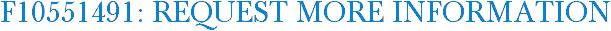 F10551491: Request More Information