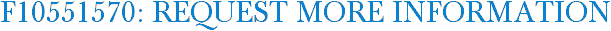 F10551570: Request More Information