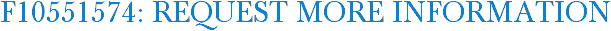 F10551574: Request More Information