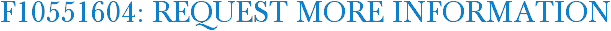 F10551604: Request More Information