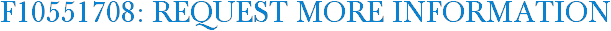 F10551708: Request More Information