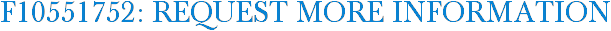 F10551752: Request More Information
