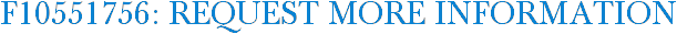 F10551756: Request More Information
