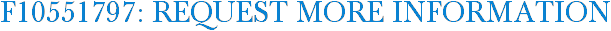 F10551797: Request More Information