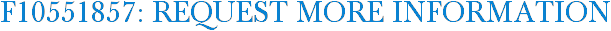 F10551857: Request More Information
