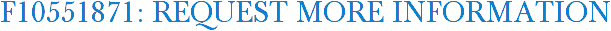 F10551871: Request More Information