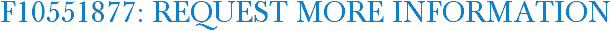 F10551877: Request More Information