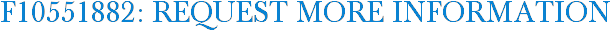 F10551882: Request More Information
