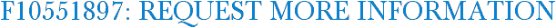 F10551897: Request More Information
