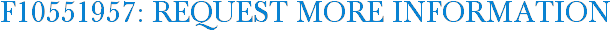 F10551957: Request More Information