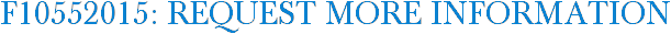 F10552015: Request More Information