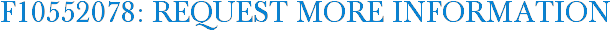 F10552078: Request More Information