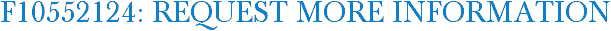 F10552124: Request More Information