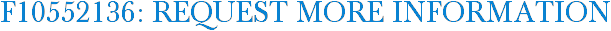 F10552136: Request More Information