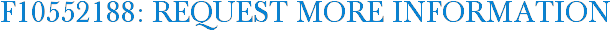 F10552188: Request More Information