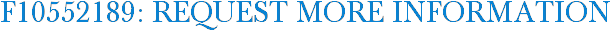 F10552189: Request More Information