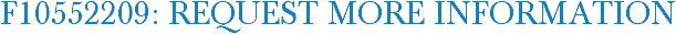 F10552209: Request More Information