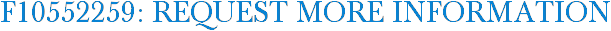 F10552259: Request More Information