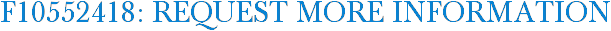 F10552418: Request More Information