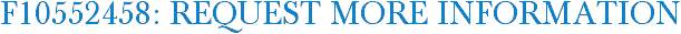 F10552458: Request More Information
