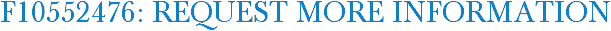 F10552476: Request More Information