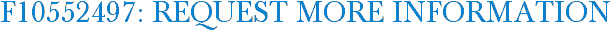 F10552497: Request More Information