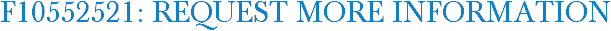 F10552521: Request More Information