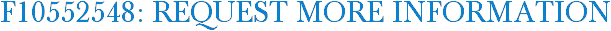 F10552548: Request More Information