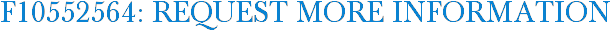 F10552564: Request More Information