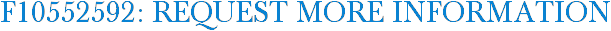 F10552592: Request More Information