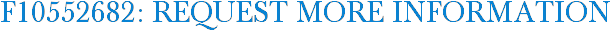 F10552682: Request More Information
