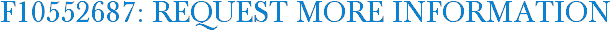 F10552687: Request More Information