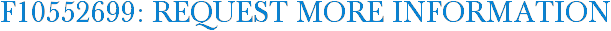 F10552699: Request More Information