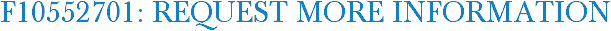 F10552701: Request More Information