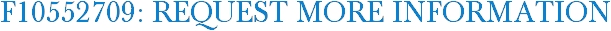 F10552709: Request More Information