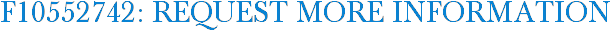 F10552742: Request More Information