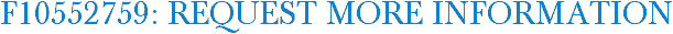 F10552759: Request More Information