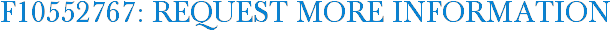 F10552767: Request More Information