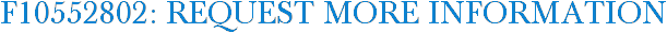F10552802: Request More Information