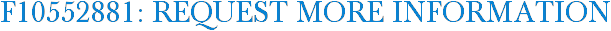 F10552881: Request More Information
