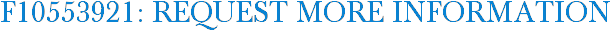 F10553921: Request More Information