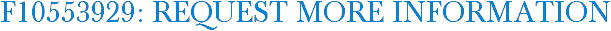 F10553929: Request More Information