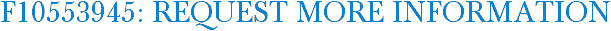 F10553945: Request More Information