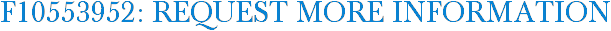 F10553952: Request More Information