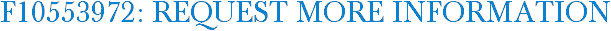 F10553972: Request More Information
